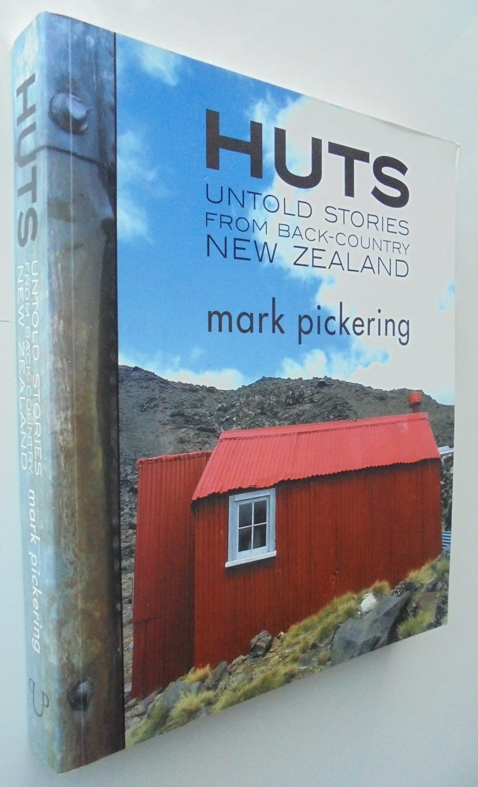 Huts Untold Stories from Back-Country New Zealand. By Mark Pickering