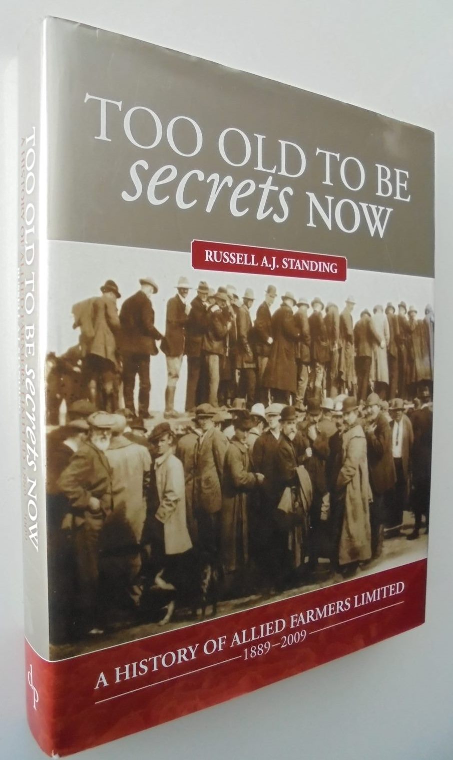 Too Old to be Secrets Now. A History of Allied Farmers Limited, 1889-2009