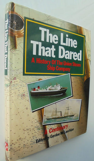 The Line that Dared: A history Of The Union Steam Ship Company. A Centenary. Edited by Gordon McLauchlan.