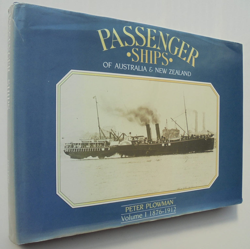 PASSENGER SHIPS Of Australia and New Zealand. Volume 1 1876 - 1912 By Peter Plowman.