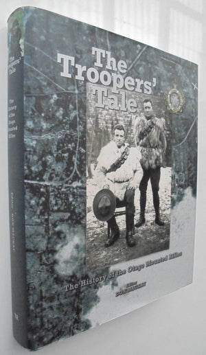 The Troopers' Tale. History of Otago Mounted Rifles By Don Mackay.