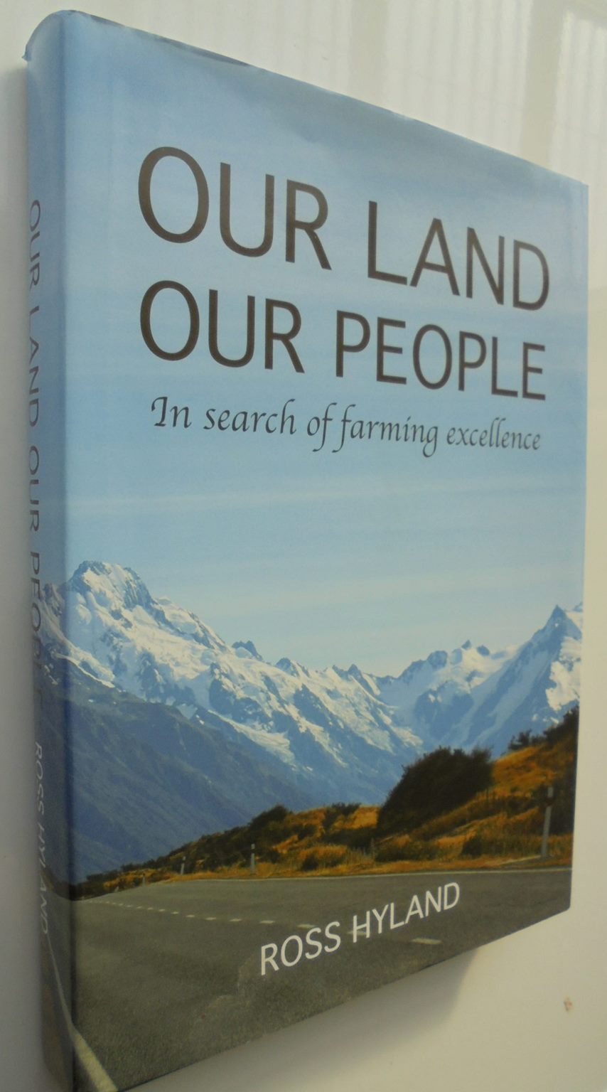 Our Land Our People. In Search of Farming Excellence by Ross Hyland.