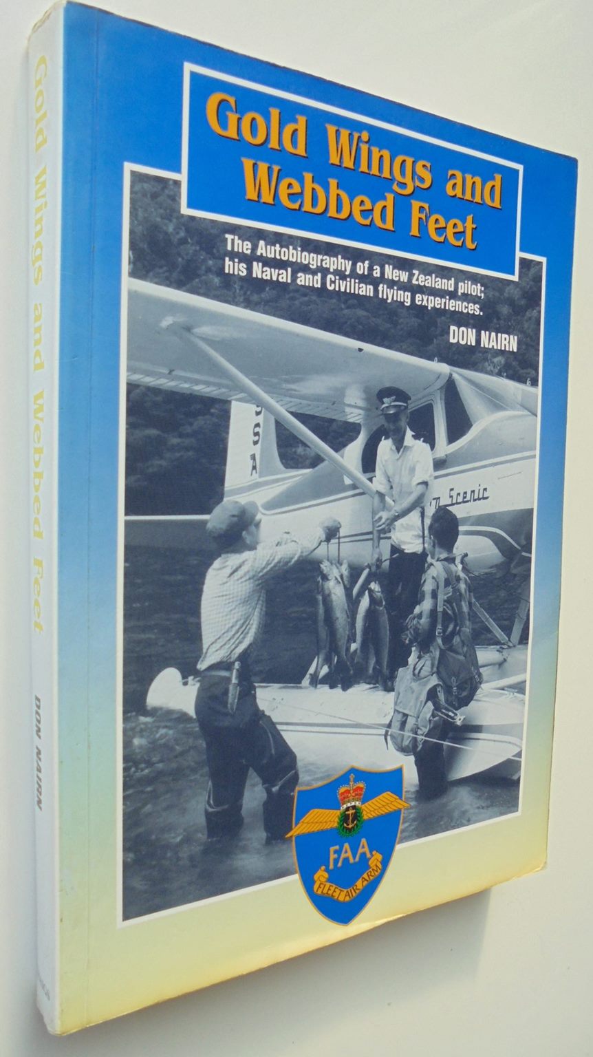 Gold Wings and Webbed Feet The Autobiography of a New Zealand pilot, his Naval and Civilian Flying experiences By Don Nairn. SCARCE SIGNED BY AUTHOR.