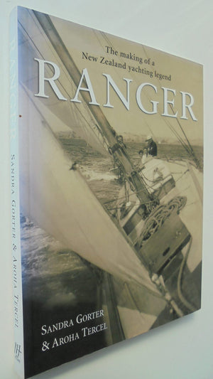 Ranger The Making of a New Zealand Yachting Legend By Sandra Gorter, Aroha Tercel. SCARCE SIGNED BY AUTHOR.