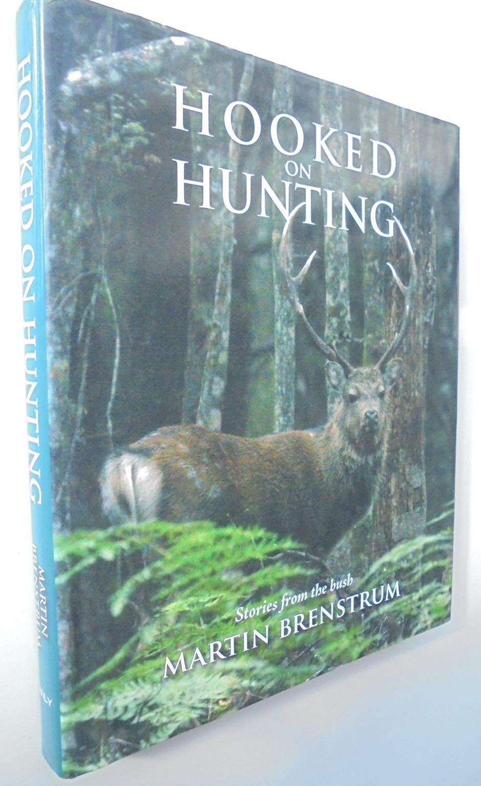 Hooked on Hunting Stories from the Bush By Martin Brenstrum.