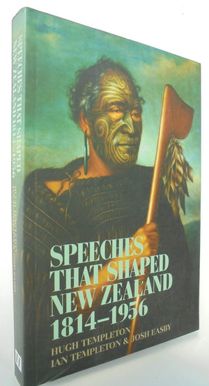 Speeches That Shaped New Zealand 1814-1956 By Hugh Templeton, Ian Templeton, Josh Easby