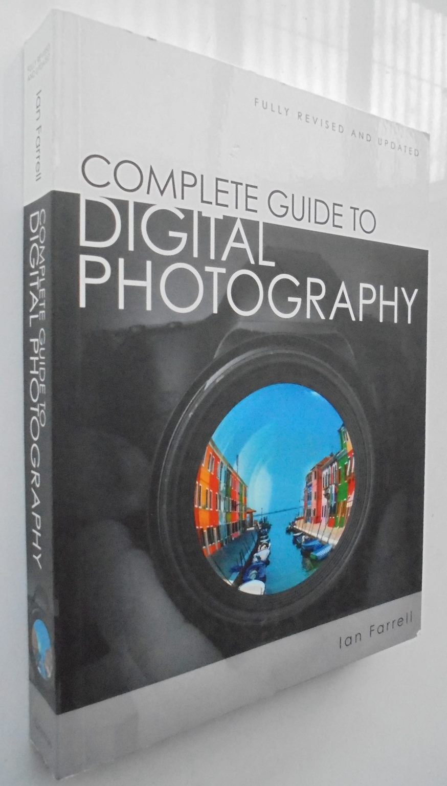 Complete Guide to Digital Photography By Ian Farrell