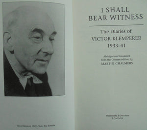 I Shall Bear Witness the Diaries of Victor Klemperer 1933-41 BY Martin Chalmers.