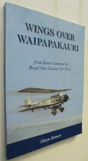 Wings Over Waipapakauri : From Kauri Gumland to Royal New Zealand Air Force. SIGNED BY AUTHOR: Olwyn Ramsey. VERY SCARCE.