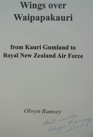 Wings Over Waipapakauri : From Kauri Gumland to Royal New Zealand Air Force. SIGNED BY AUTHOR: Olwyn Ramsey. VERY SCARCE.