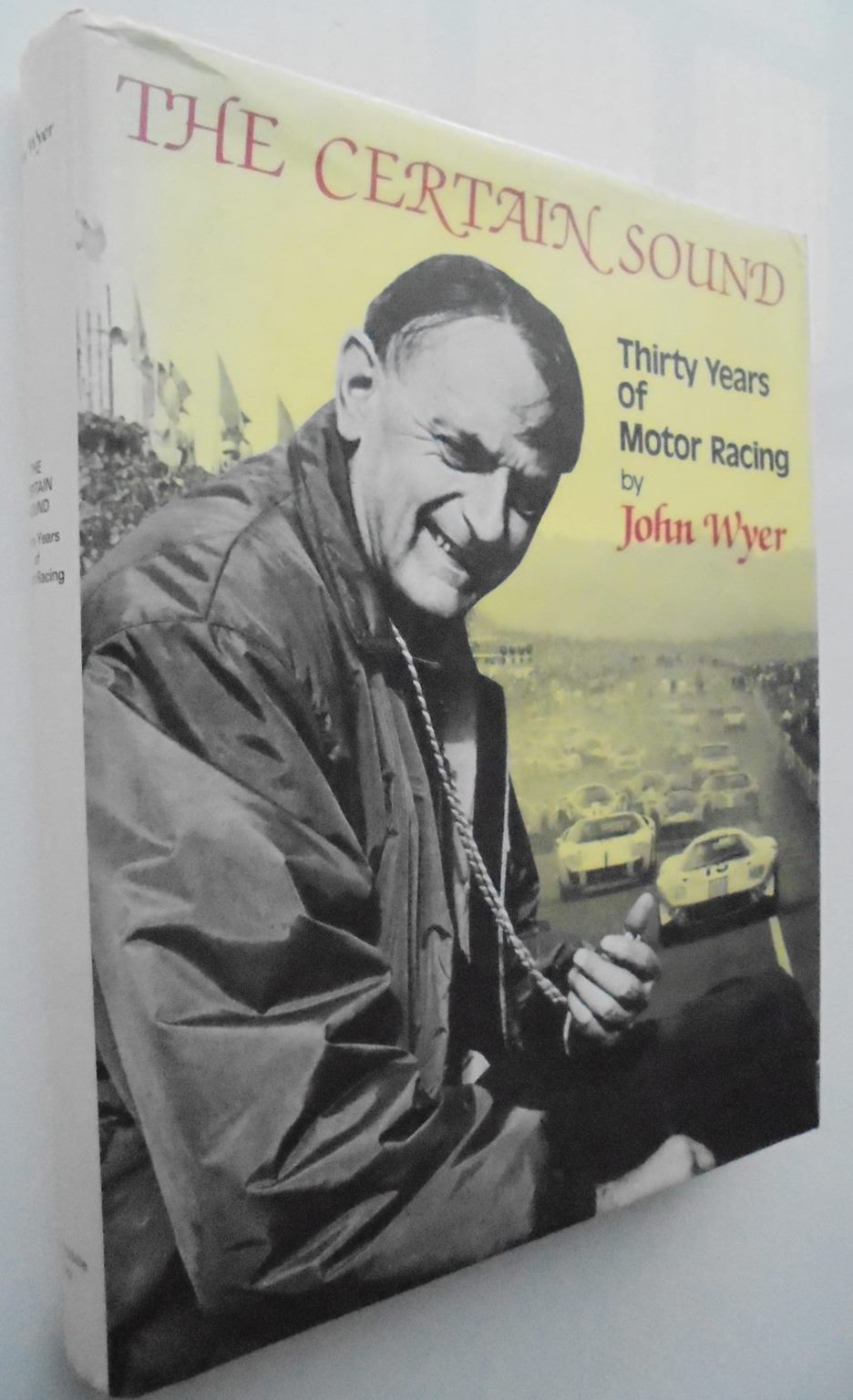 The Certain Sound. Thirty Years of Motor Racing By John Wyer.