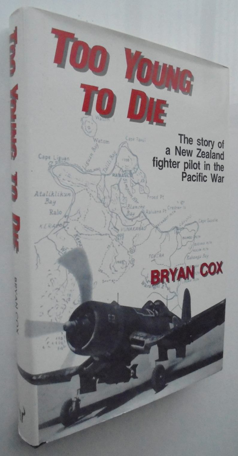 Too Young to Die. Story of a New Zealand Fighter Pilot in the Pacific War by Bryan Cox. Hardback