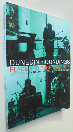 Dunedin Soundings Place and Performance By Dan Bendrups & Graeme Downes (Edited by). Publisher: Otago University Press, New Zealand, 2011, FIRST EDITION, VERY SCARCE.