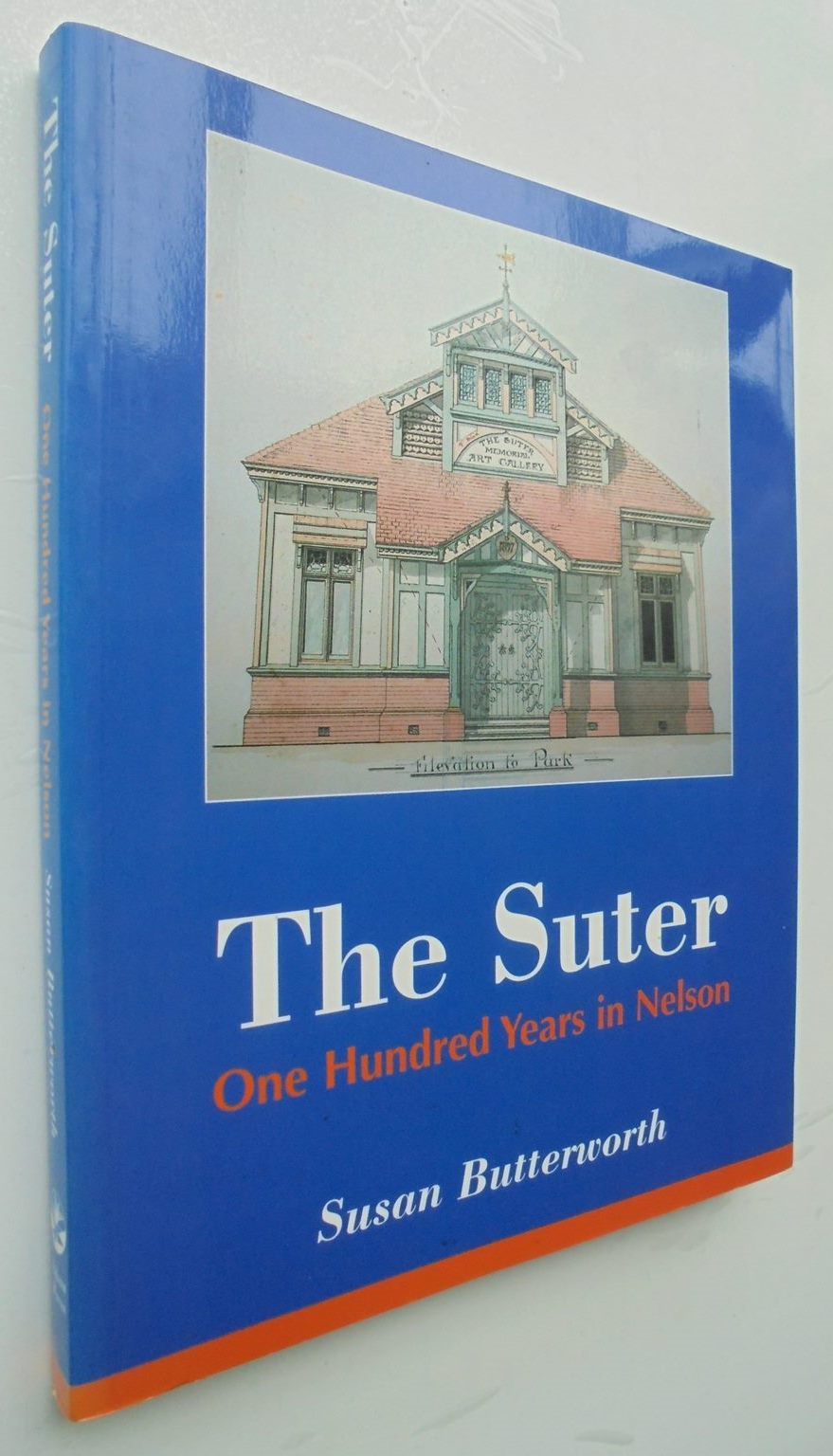 The Suter: One hundred Years in Nelson BY Susan Butterworth. SIGNED BY AUTHOR.