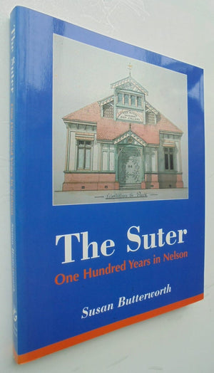 The Suter: One hundred Years in Nelson BY Susan Butterworth. SIGNED BY AUTHOR.