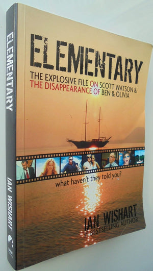 Elementary The Explosive File on Scott Watson and the Disappearance of Ben & Olivia - What Haven't They Told You? By Wishart, Ian