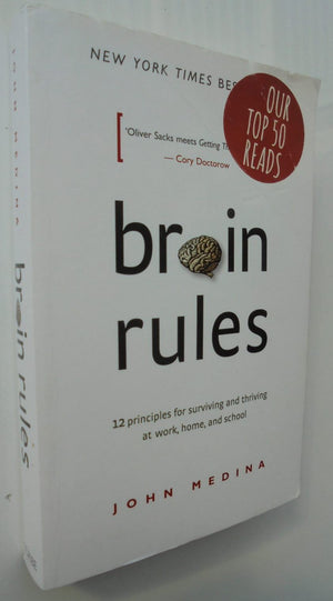 Brain Rules 12 Principles for Surviving and Thriving at Work, Home, and School By John Medina