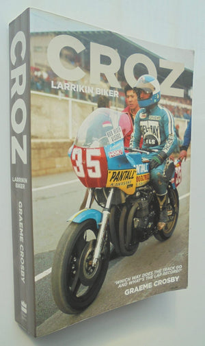 Croz: Larrikin Biker By Graeme Crosby. SCARCE SIGNED BY Croz