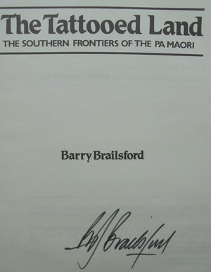 The Tattooed Land. The Southern Frontiers of the Pa Maori. By Barry Brailsford. SCARCE SIGNED TWICE BY AUTHOR.