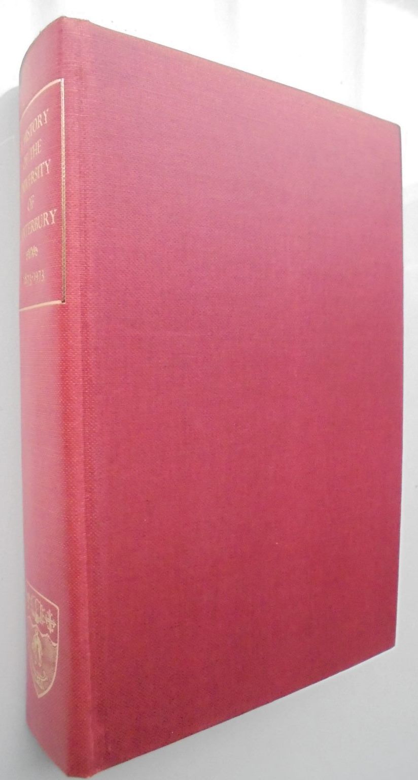 A History of the University of Canterbury, 1873-1973. By Gardner, W. J., Et al.