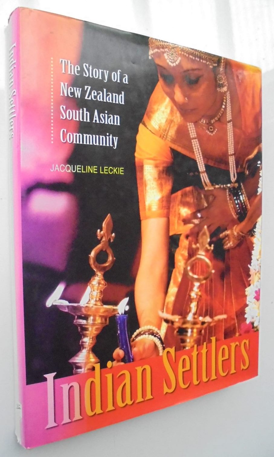 Indian Settlers A Story of a New Zealand South Asian Community by Jacqueline Leckie.