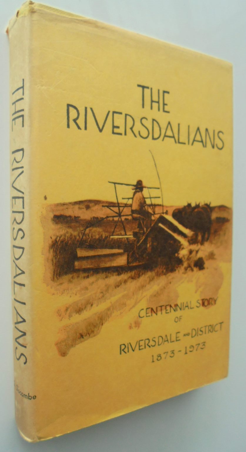 The Riversdalians Centennial Story of Riversdale and District 1873-1973 by Stanley Slocombe.