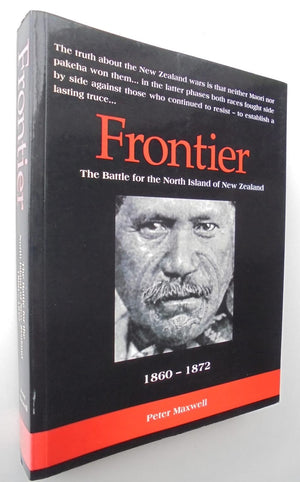 Frontier The Battle for the North Island of New Zealand By Peter Maxwell.