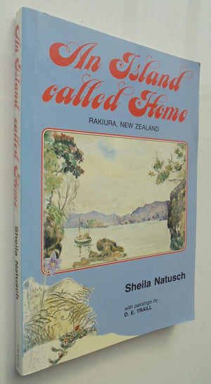 An Island Called Home. Rakiura (Stewart Island) By Sheila Natusch, with paintings by D.E Traill. VERY SCARCE.