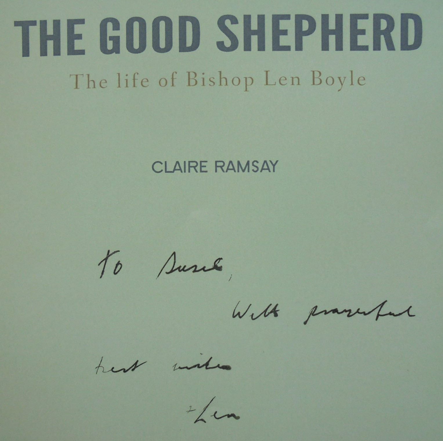 The Good Shepherd: The Life of Bishop Len Boyle. By Claire Ramsay. SIGNED BY LEN BOYLE.