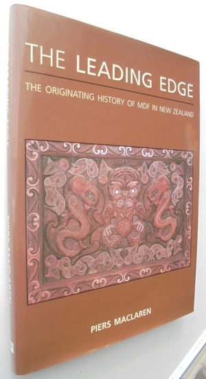 The Leading Edge, the Originating History of MDF in New Zealand by Piers Maclaren