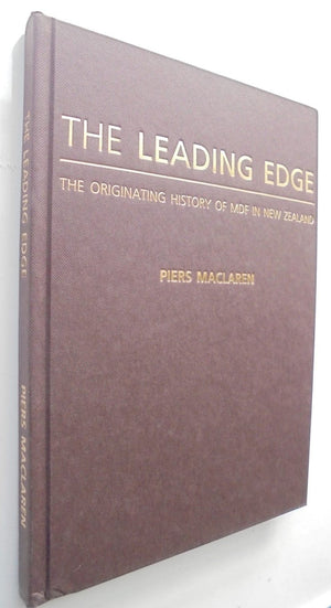 The Leading Edge, the Originating History of MDF in New Zealand by Piers Maclaren