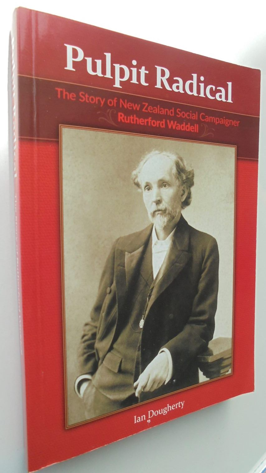 Pulpit Radical the story of New Zealand social campaigner Rutherford Waddell by Ian Dougherty.