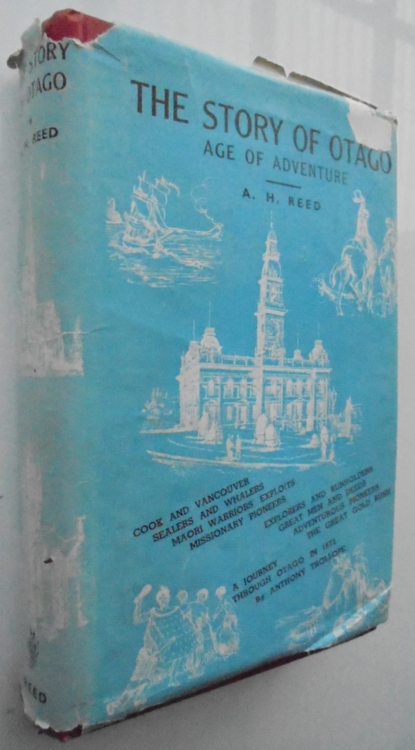 The Story Of Otago - Age of Adventure - to which Is appended A Journey through Otago in 1872 by Anthony Trollope