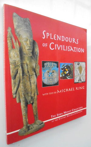 Splendours of Civilisation the John Money Collection at the Eastern Southland Gallery By Michael King (Text by)