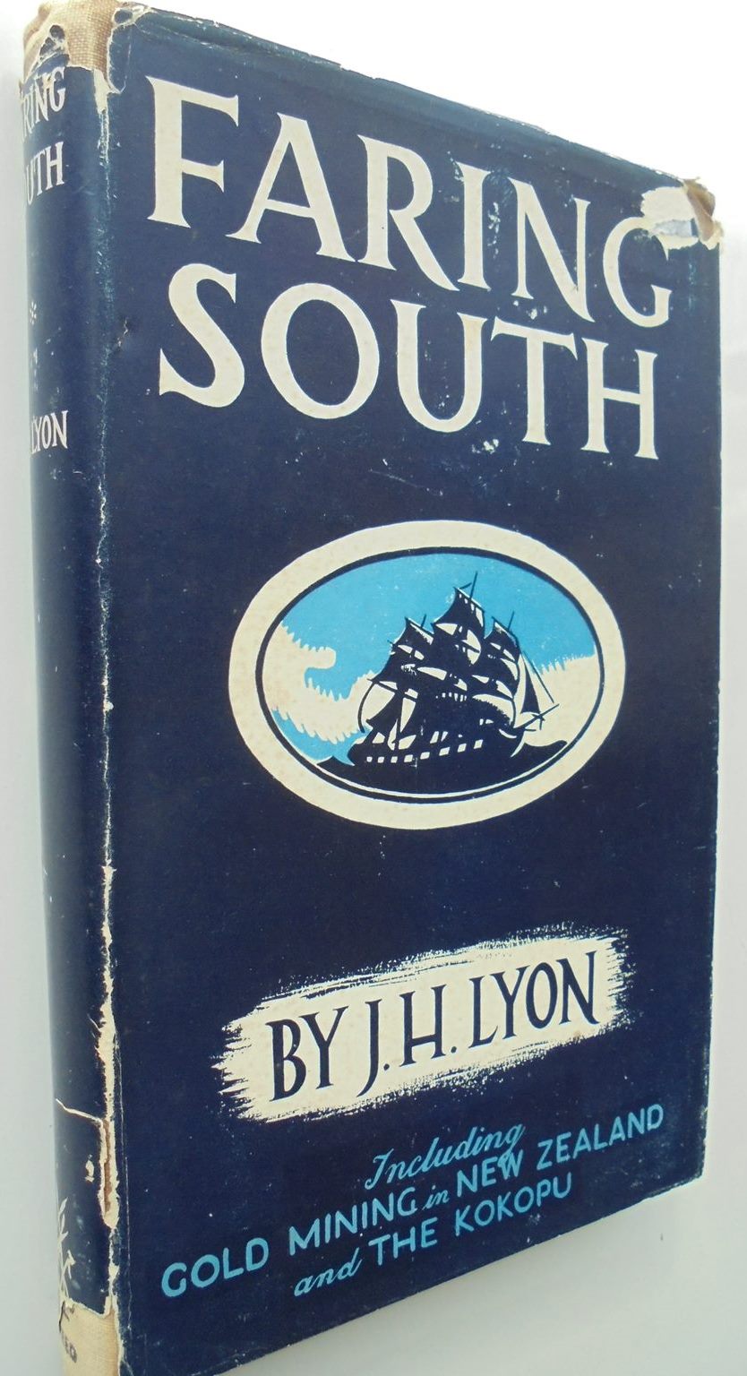 Faring South: Memoirs of a Pioneering Family: Including Gold Mining in New Zealand and The Kokopu BY J H Lyon.