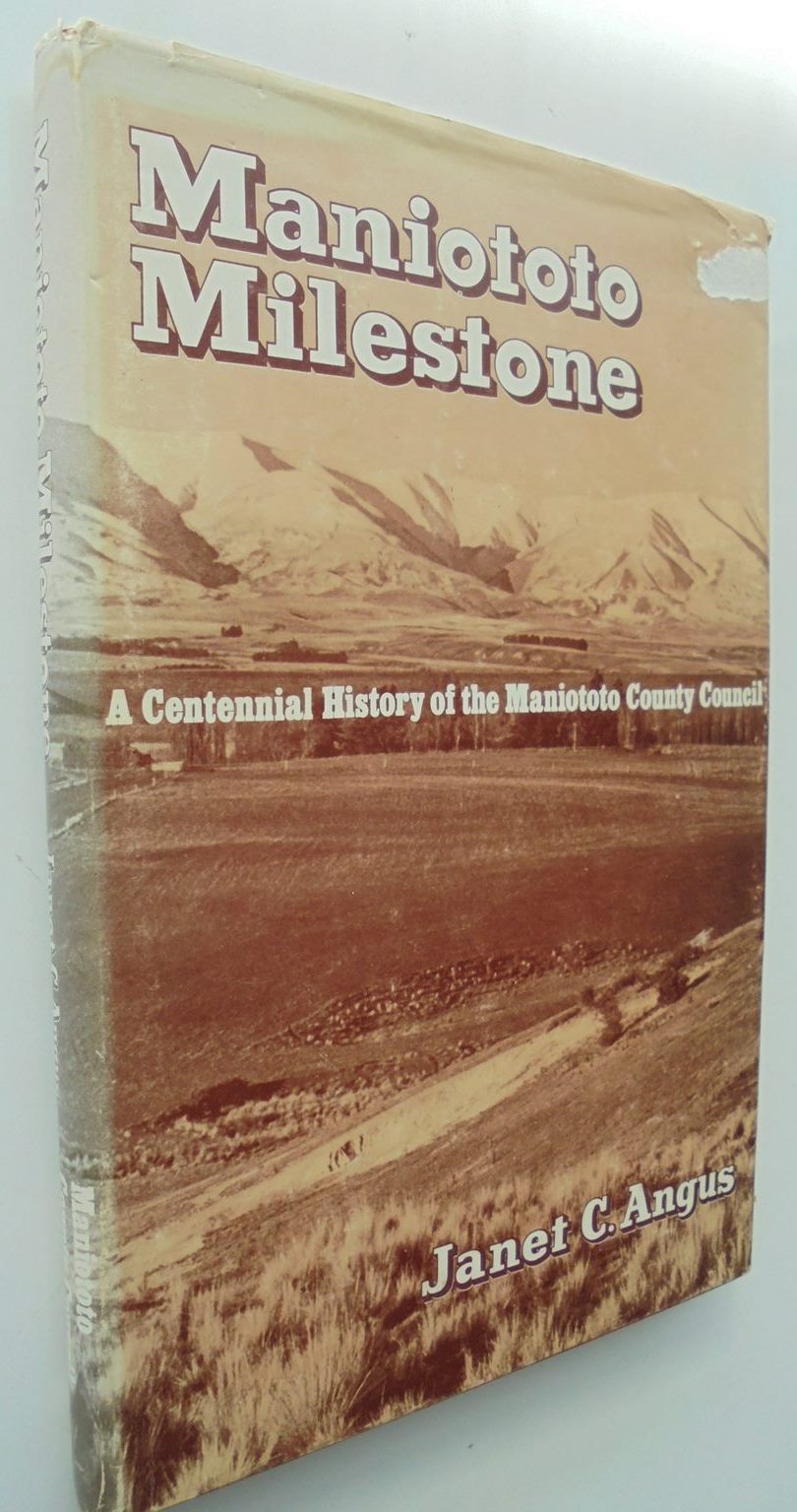 Maniototo Milestone A Centennial History of the Maniototo County Council by Janet C Angus.