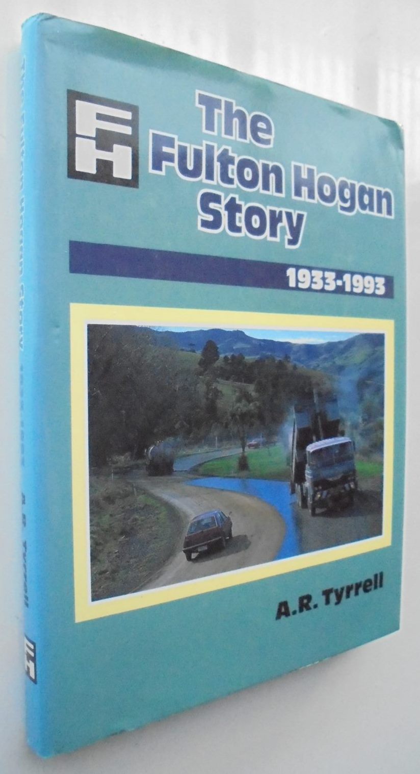 The Fulton Hogan Story 1933-1993 by A. R. Tyrrell. SIGNED BY Managing Director John Fulton & dated 1992.