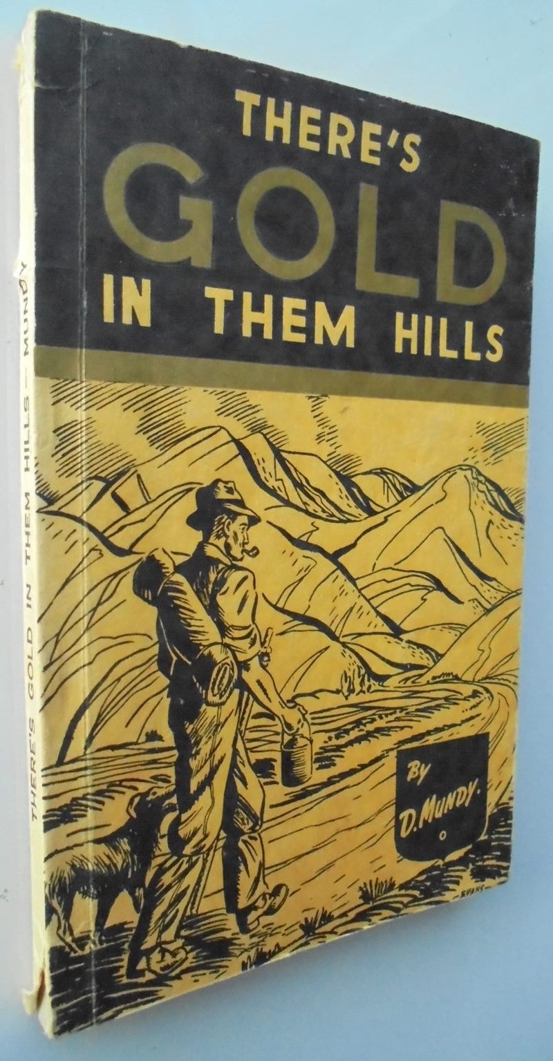 There's Gold in Them Hills : The Saga of a Colonial Cove by D Mundy (Donald Lindsay Gordon).