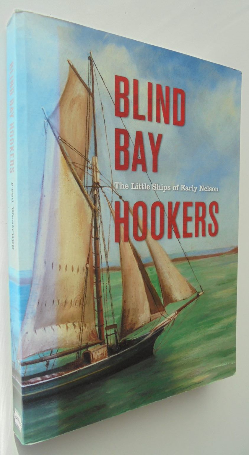 Blind Bay Hookers The Little Ships of Early Nelson by Fred Westrupp.