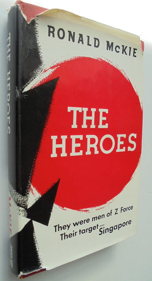 The Heroes, They Were Men of Z Force, Their Target - Singapore BY Ronald Mckie.