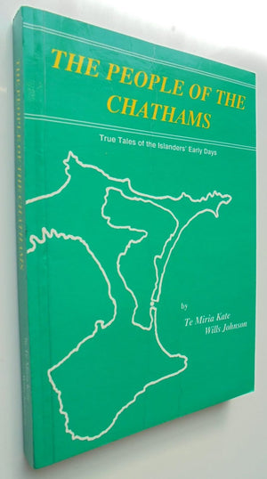 The People of the Chathams: True Tales of the Islanders' Early Days By Te Miria Kate Wills Johnson. SIGNED BY AUTHOR. Number 173 of a LIMITED EDITION of 1000 copies.
