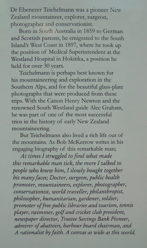 Ebenezer Teichelmann pioneer New Zealand mountaineer, explorer, surgeon photographer and conservationist. Cutting Across Continents By Bob McKerrow. SIGNED BY AUTHOR.