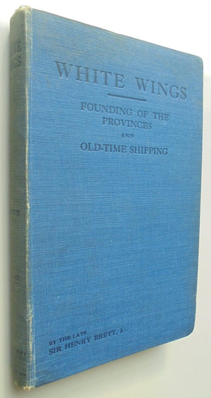 White Wings Vol II. Founding of the Provinces and Old-Time Shipping: Passenger Ships From 1840 to 1885 By Henry Brett.