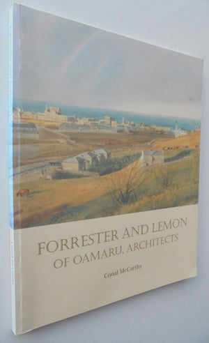 Forrester and Lemon of Oamaru, Architects By Conal McCarthy.