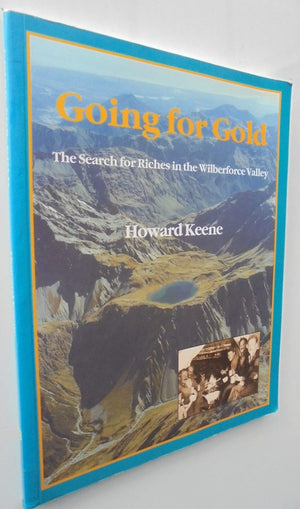 Going for Gold : The Search for Riches in the Wilberforce Valley by Howard Keene