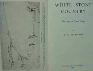 White Stone Country. The Story of North Otago By KC McDonald.