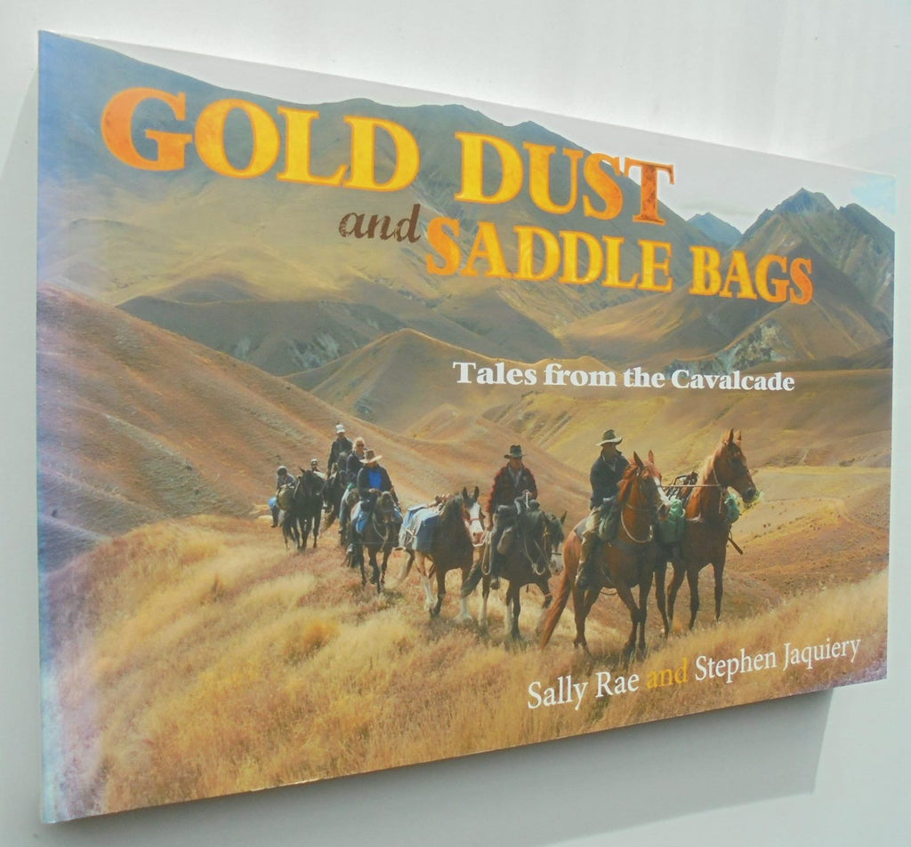 Gold Dust and Saddle Bags Tales from the Cavalcade By Sally Rae, Stephen Jacquiery. SIGNED BY BOTH AUTHORS.