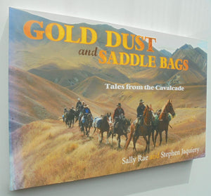 Gold Dust and Saddle Bags Tales from the Cavalcade By Sally Rae, Stephen Jacquiery. SIGNED BY BOTH AUTHORS.