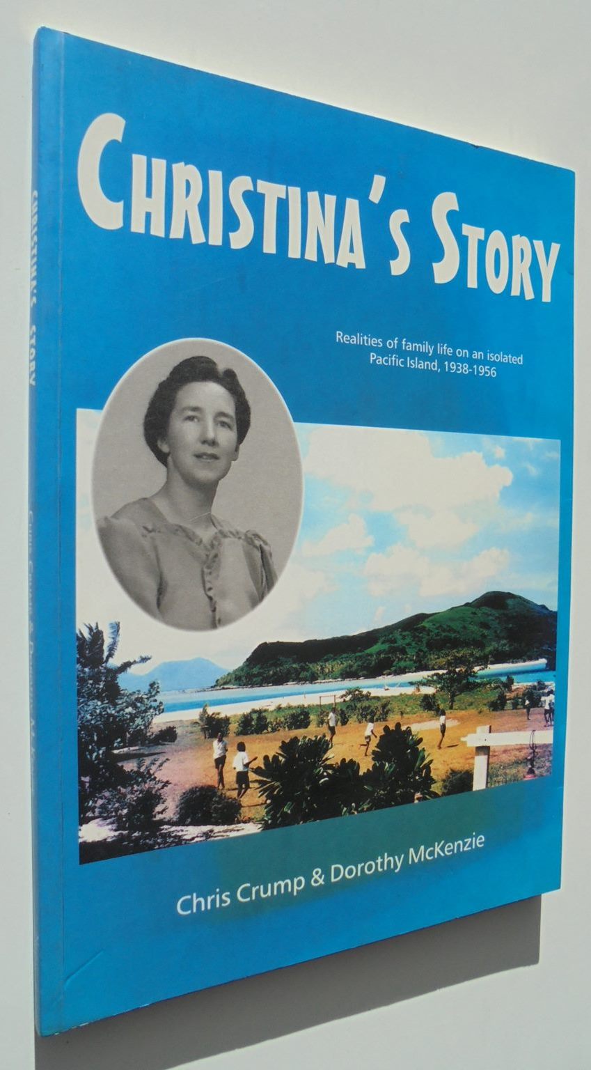 Christina's Story Realities of Family Life on an isolated Pacific Island 1938-1956 by Chris Crump, Dorothy McKenzie.