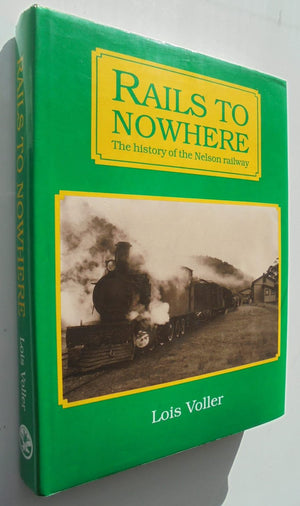 Rails to Nowhere the History of the Nelson Railway By Lois Voller.